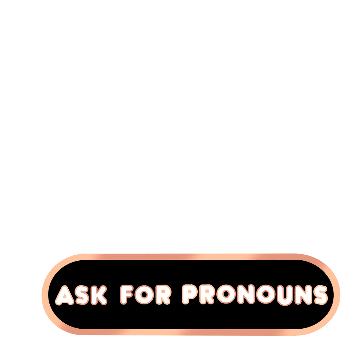 Ask for Pronouns Plaque Enamel Pin