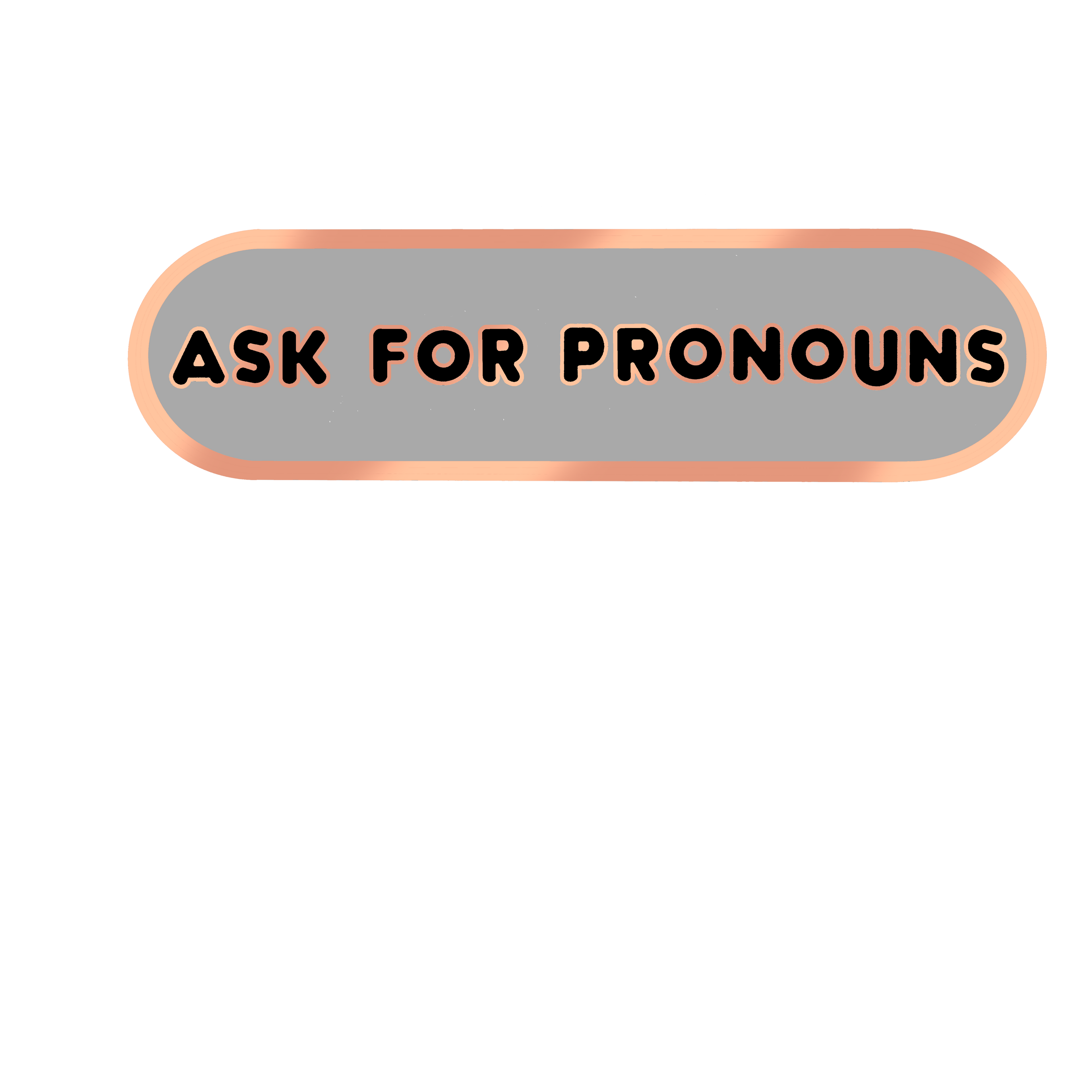 Ask for Pronouns Plaque Enamel Pin